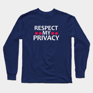 RESPECT MY PRIVACY Long Sleeve T-Shirt